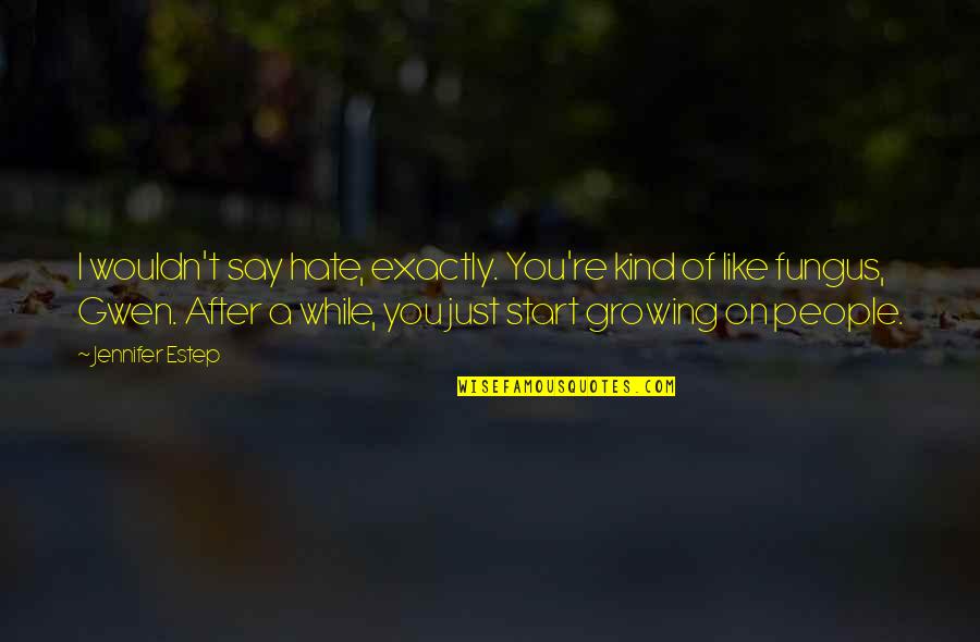 Portabales Guillermo Quotes By Jennifer Estep: I wouldn't say hate, exactly. You're kind of Portabales Guillermo Quotes By Jennifer Estep: I wouldn't say hate, exactly. You're kind of