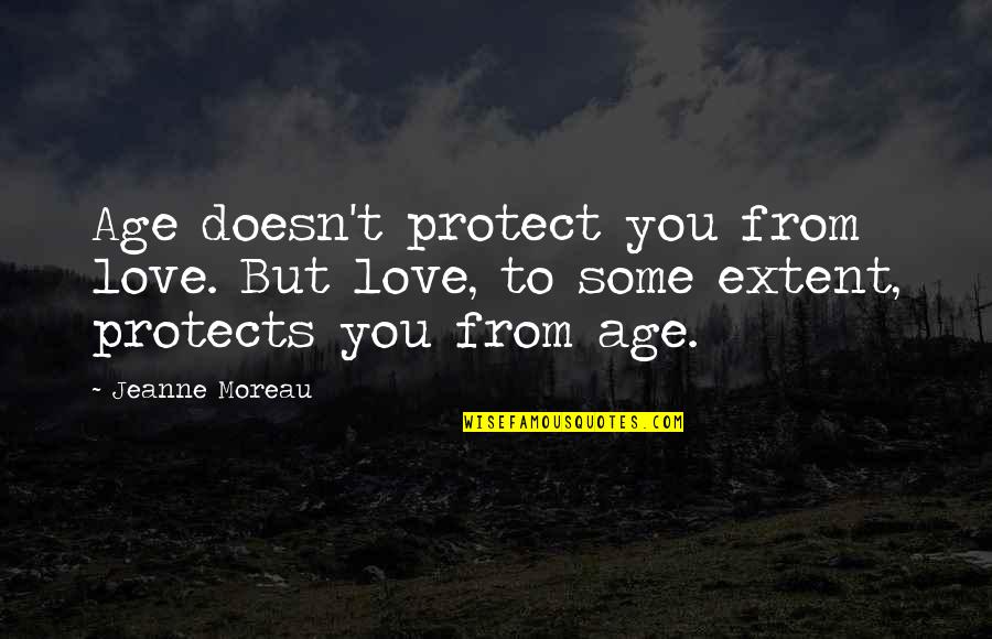 Portable Sign Quotes By Jeanne Moreau: Age doesn't protect you from love. But love,