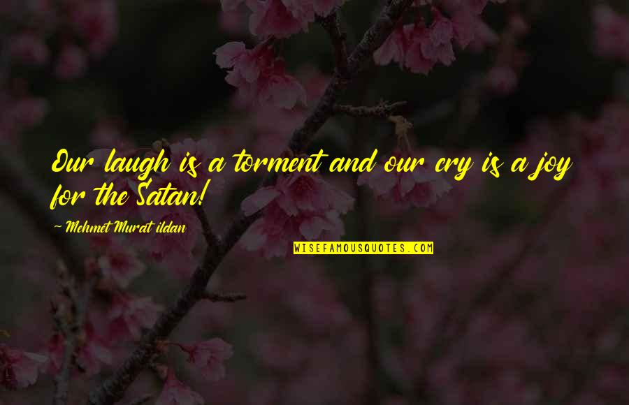 Portable Sign Quotes By Mehmet Murat Ildan: Our laugh is a torment and our cry