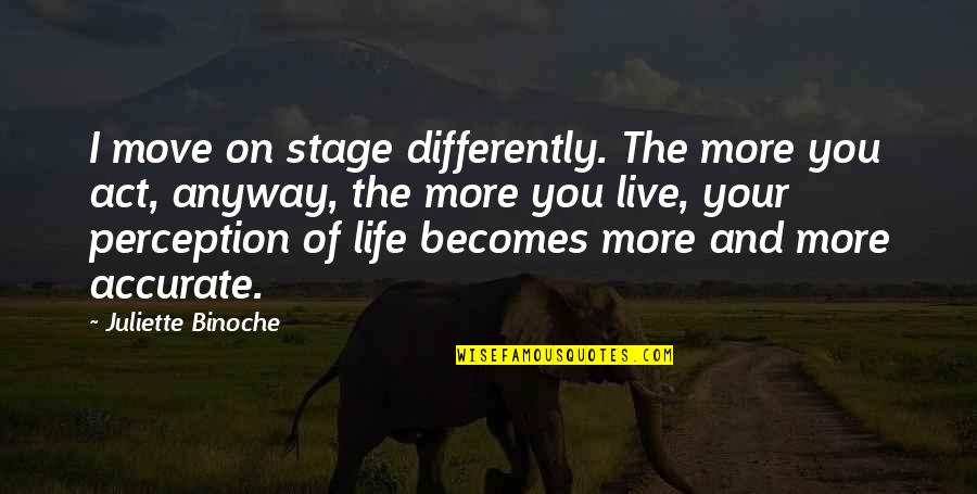 Portable Toilets Quotes By Juliette Binoche: I move on stage differently. The more you Portable Toilets Quotes By Juliette Binoche: I move on stage differently. The more you
