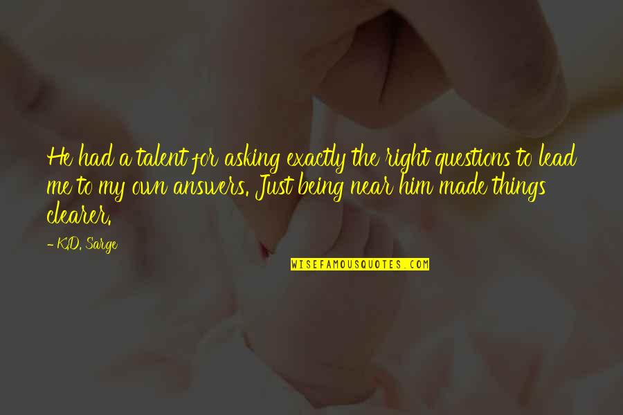 Portable Ultrasound Quotes By K.D. Sarge: He had a talent for asking exactly the Portable Ultrasound Quotes By K.D. Sarge: He had a talent for asking exactly the