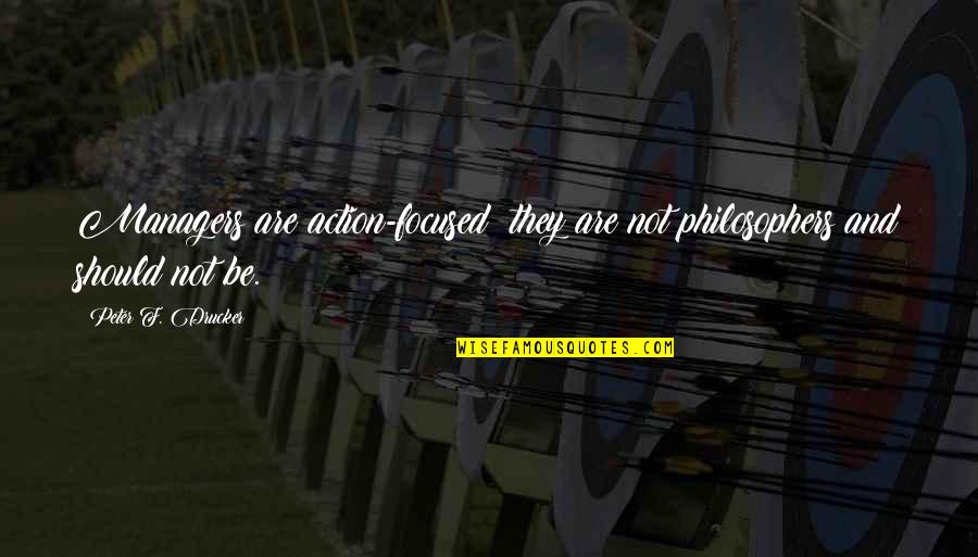 Portable Washer Quotes By Peter F. Drucker: Managers are action-focused; they are not philosophers and Portable Washer Quotes By Peter F. Drucker: Managers are action-focused; they are not philosophers and