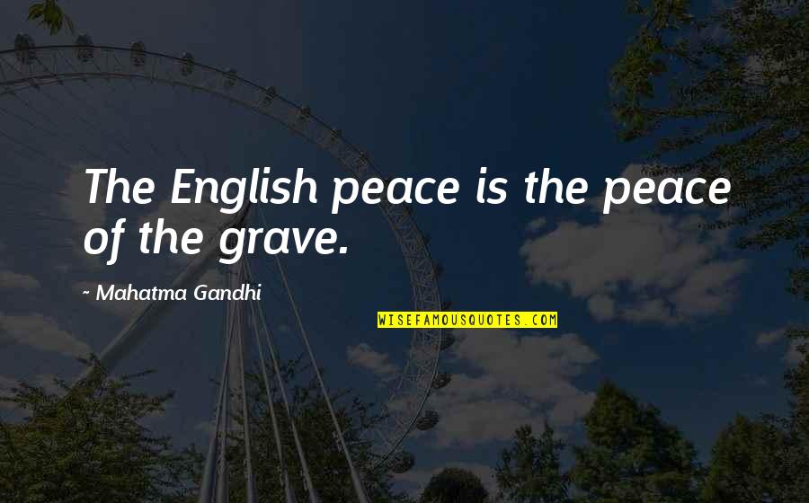 Portacabins For Hire Quotes By Mahatma Gandhi: The English peace is the peace of the Portacabins For Hire Quotes By Mahatma Gandhi: The English peace is the peace of the