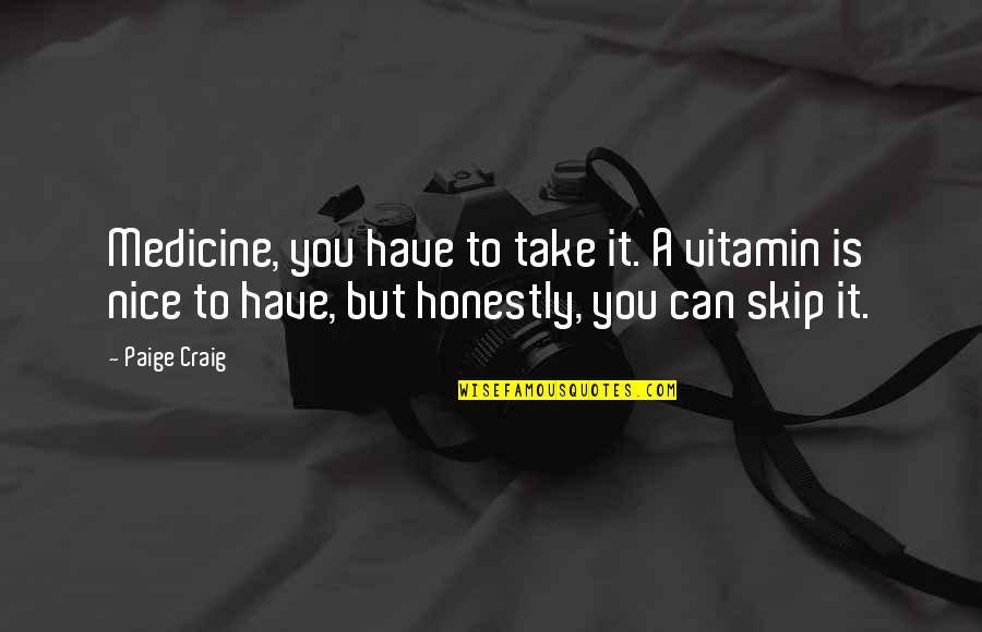 Portadas Facebook Quotes By Paige Craig: Medicine, you have to take it. A vitamin