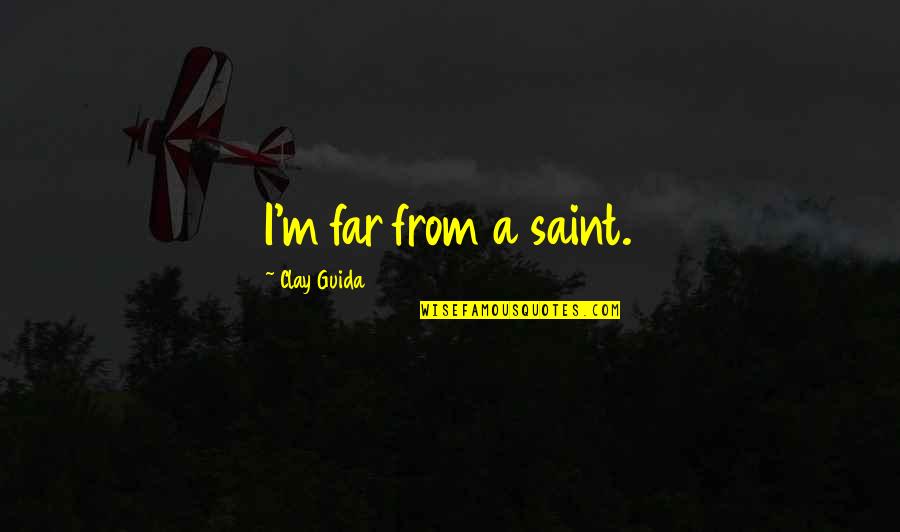 Portadas Quotes By Clay Guida: I'm far from a saint. Portadas Quotes By Clay Guida: I'm far from a saint.