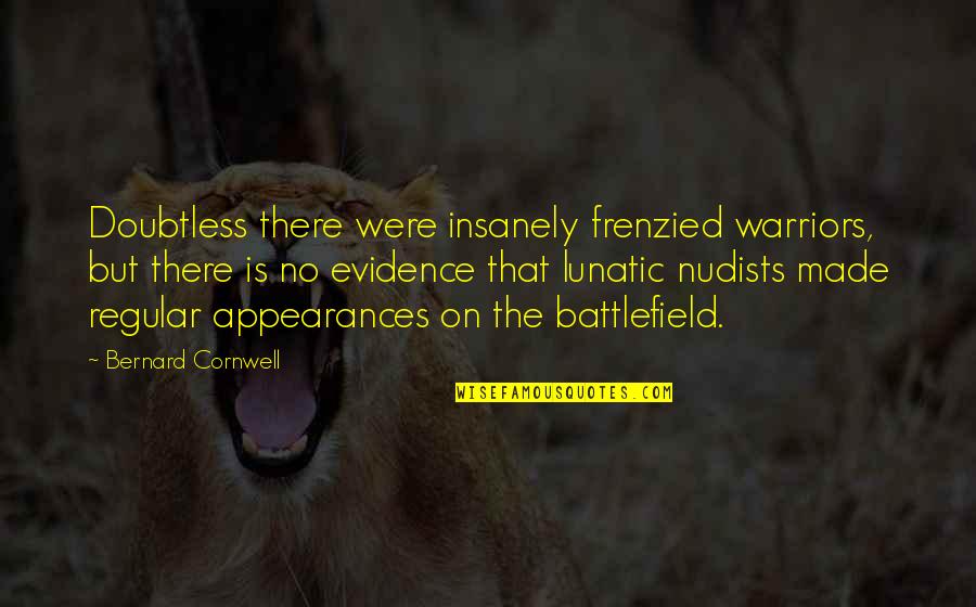 Portadores De La Quotes By Bernard Cornwell: Doubtless there were insanely frenzied warriors, but there