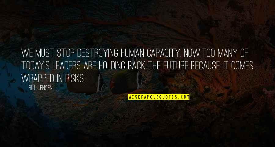 Portafilters Quotes By Bill Jensen: We must stop destroying human capacity. Now.Too many