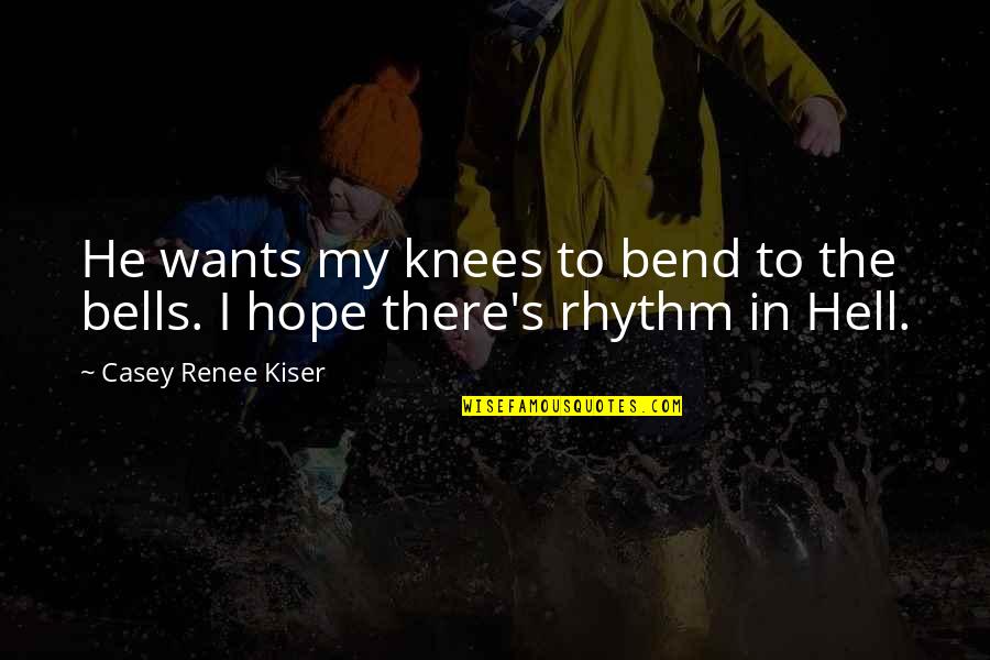 Portafilters Quotes By Casey Renee Kiser: He wants my knees to bend to the