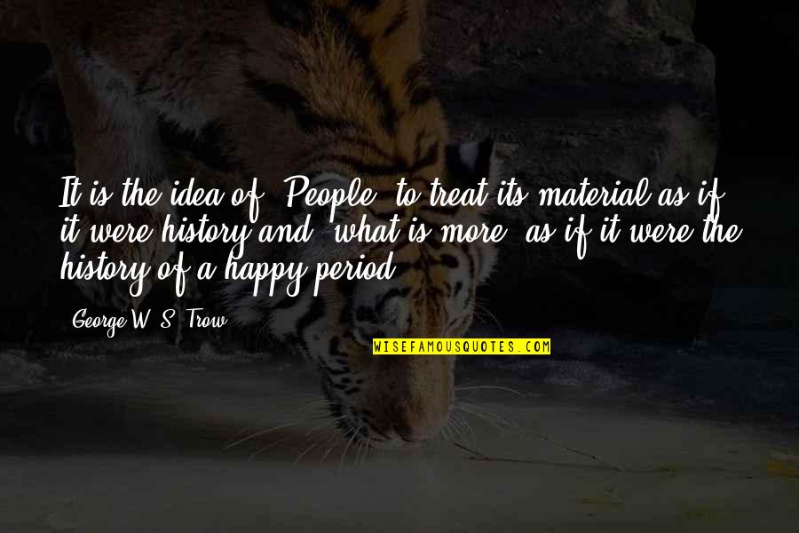 Portafolios De Arquitectura Quotes By George W. S. Trow: It is the idea of 'People' to treat Portafolios De Arquitectura Quotes By George W. S. Trow: It is the idea of 'People' to treat