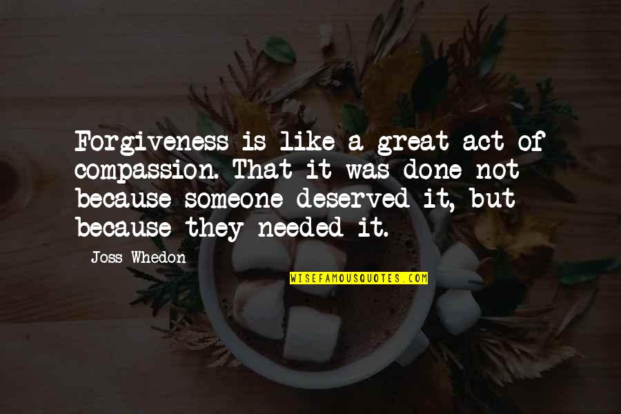 Portage Party Quotes By Joss Whedon: Forgiveness is like a great act of compassion.