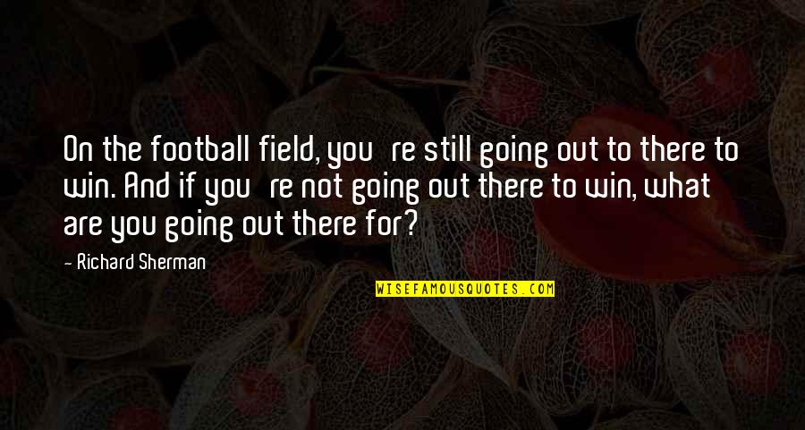 Portail Ulaval Quotes By Richard Sherman: On the football field, you're still going out