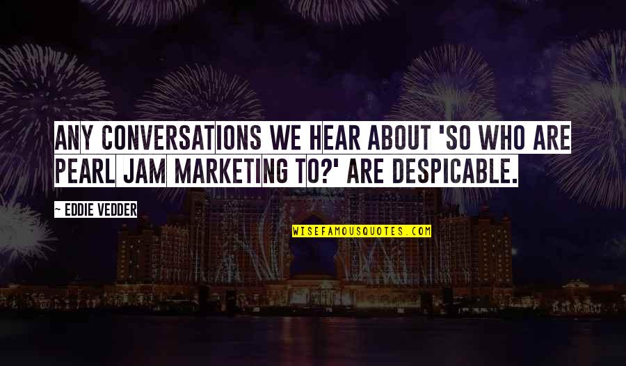 Portakal Agaci Quotes By Eddie Vedder: Any conversations we hear about 'So who are