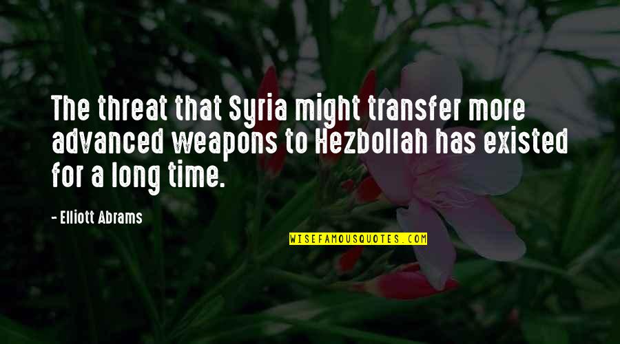 Portal 2 Funny Quotes By Elliott Abrams: The threat that Syria might transfer more advanced