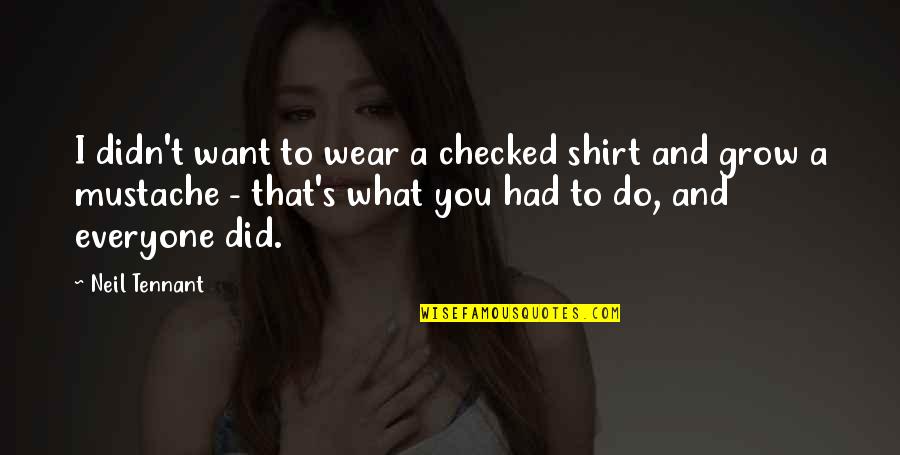 Portal 2 Personality Cores Quotes By Neil Tennant: I didn't want to wear a checked shirt Portal 2 Personality Cores Quotes By Neil Tennant: I didn't want to wear a checked shirt