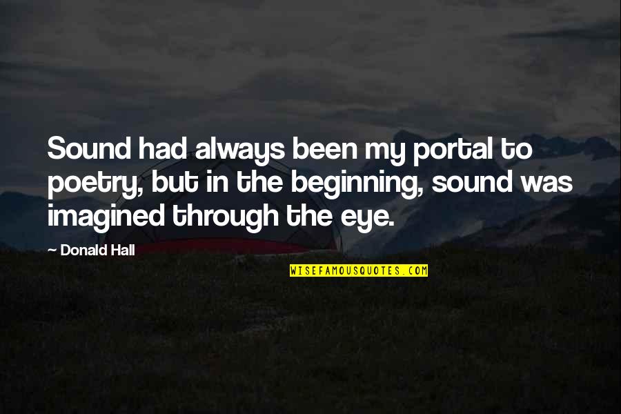 Portal 2 Quotes By Donald Hall: Sound had always been my portal to poetry,