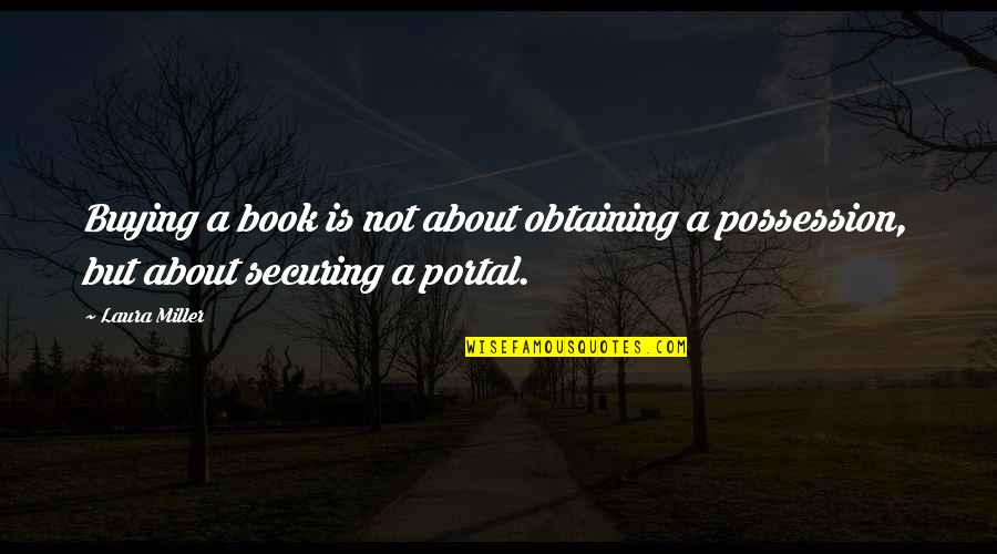 Portal 2 Quotes By Laura Miller: Buying a book is not about obtaining a