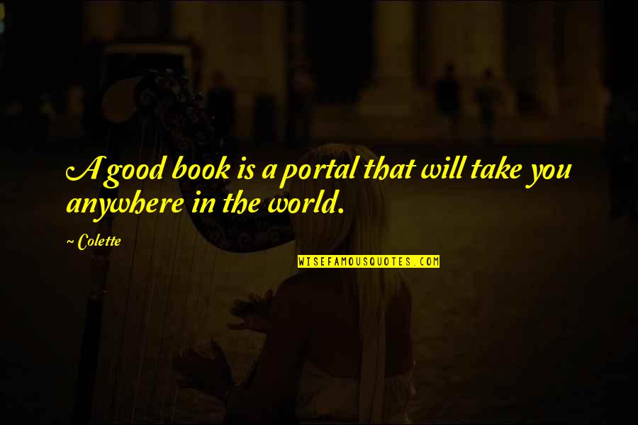 Portal Quotes By Colette: A good book is a portal that will