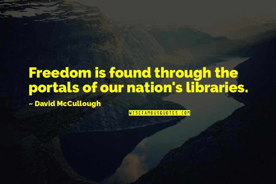 Portal Quotes By David McCullough: Freedom is found through the portals of our