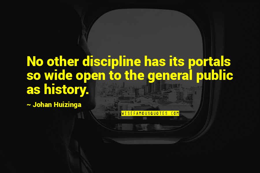 Portal Quotes By Johan Huizinga: No other discipline has its portals so wide