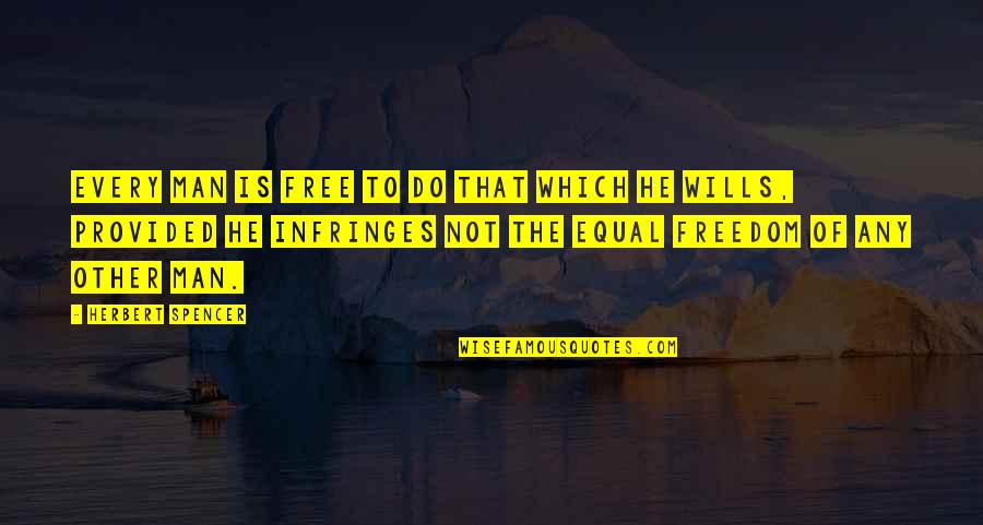 Portallar Quotes By Herbert Spencer: Every man is free to do that which