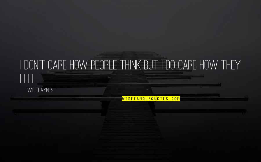 Portalupi Barbera Quotes By Will Haynes: I don't care how people think but I