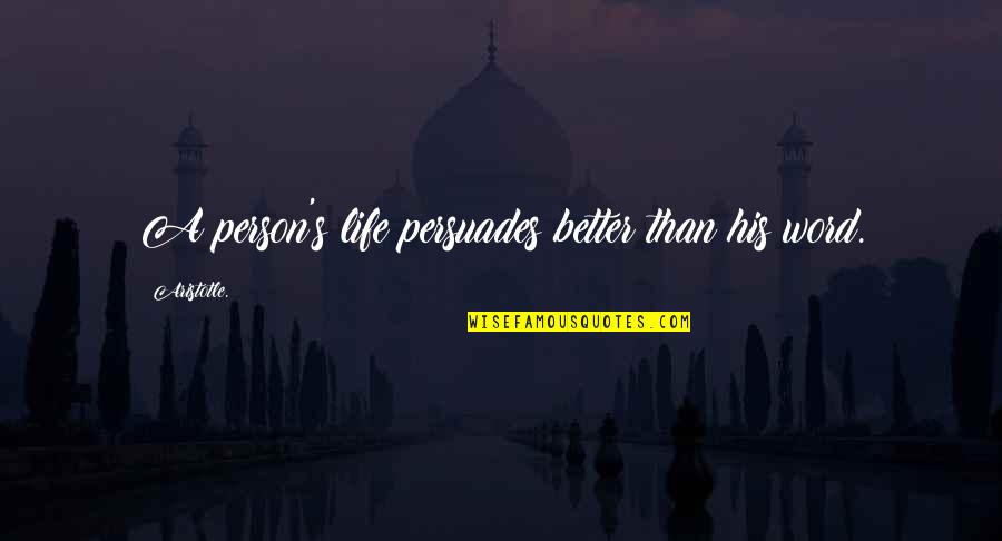 Portalupi Healdsburg Quotes By Aristotle.: A person's life persuades better than his word.