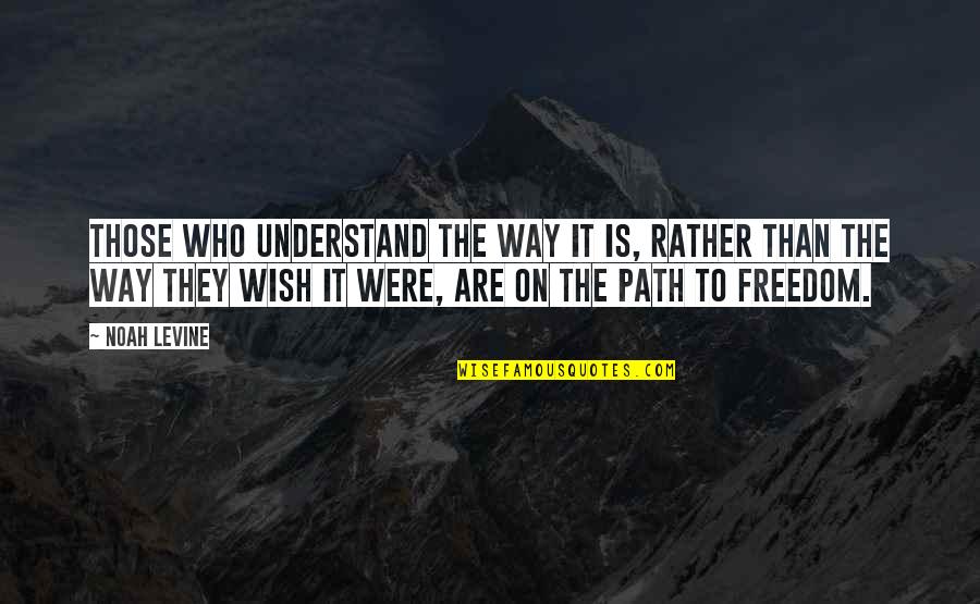 Portalupi Healdsburg Quotes By Noah Levine: Those who understand the way it is, rather