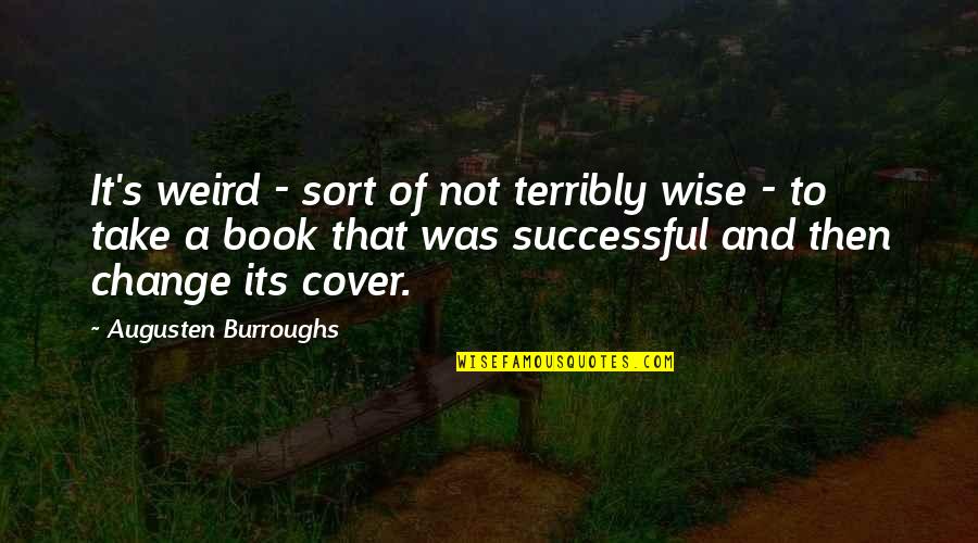 Portandome Quotes By Augusten Burroughs: It's weird - sort of not terribly wise