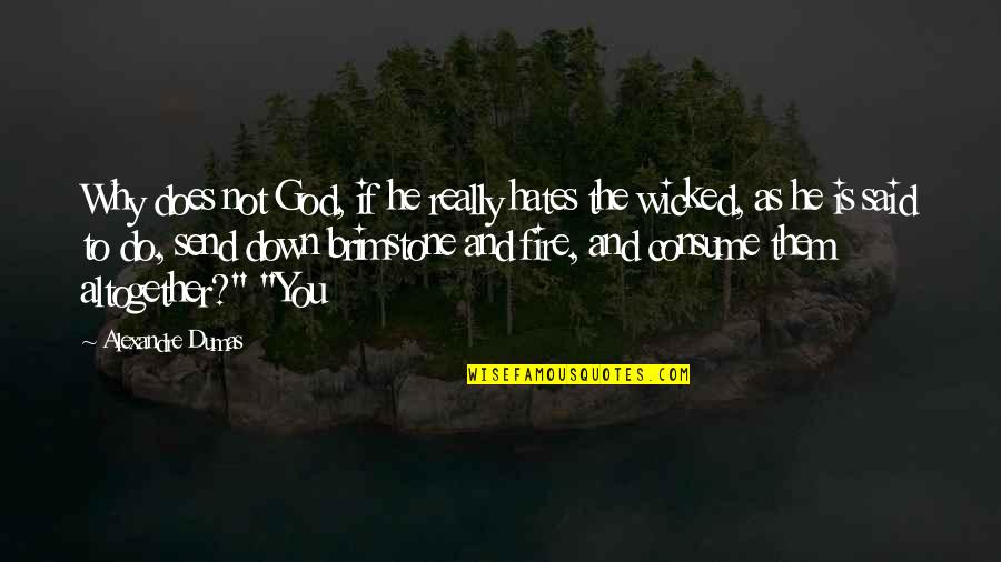 Portanova Privatschule Quotes By Alexandre Dumas: Why does not God, if he really hates