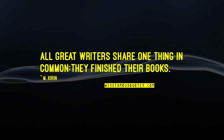 Portas Blindadas Quotes By M. Kirin: All great writers share one thing in common:They