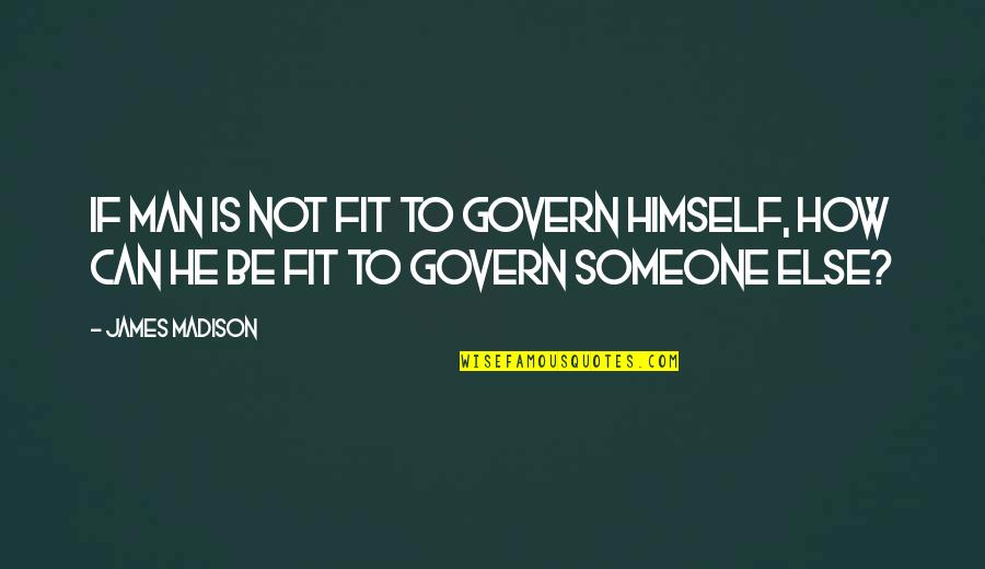 Portas De Correr Quotes By James Madison: If man is not fit to govern himself,