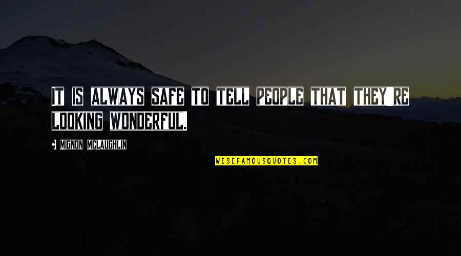 Portate Quotes By Mignon McLaughlin: It is always safe to tell people that Portate Quotes By Mignon McLaughlin: It is always safe to tell people that