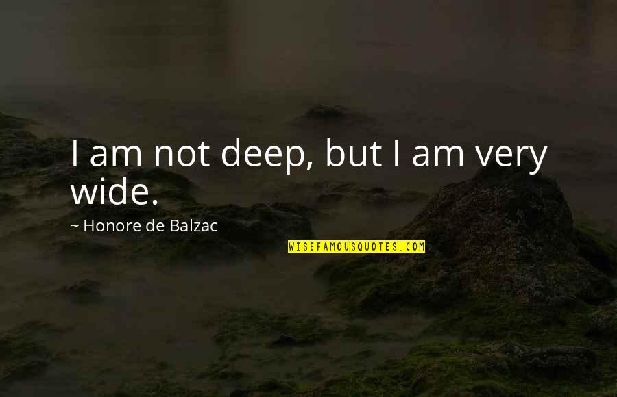 Portateis Quotes By Honore De Balzac: I am not deep, but I am very Portateis Quotes By Honore De Balzac: I am not deep, but I am very
