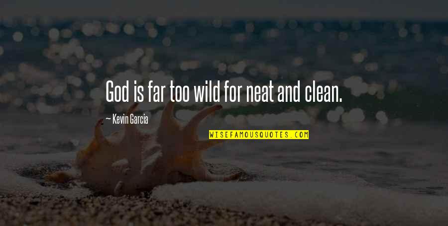 Portatiles Exito Quotes By Kevin Garcia: God is far too wild for neat and Portatiles Exito Quotes By Kevin Garcia: God is far too wild for neat and