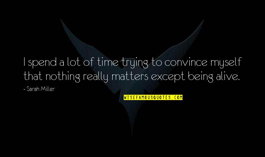 Portatiles Exito Quotes By Sarah Miller: I spend a lot of time trying to Portatiles Exito Quotes By Sarah Miller: I spend a lot of time trying to