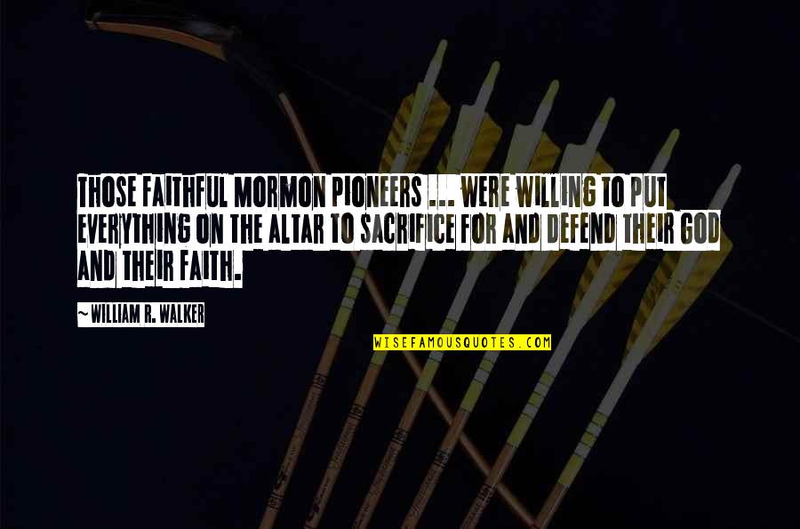 Portatiles Exito Quotes By William R. Walker: Those faithful Mormon pioneers ... were willing to Portatiles Exito Quotes By William R. Walker: Those faithful Mormon pioneers ... were willing to