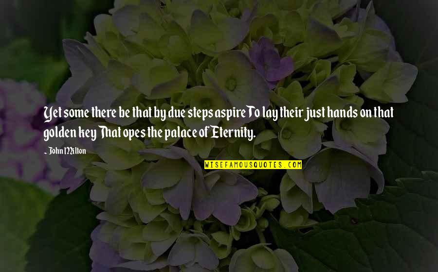 Portato Quotes By John Milton: Yet some there be that by due steps Portato Quotes By John Milton: Yet some there be that by due steps