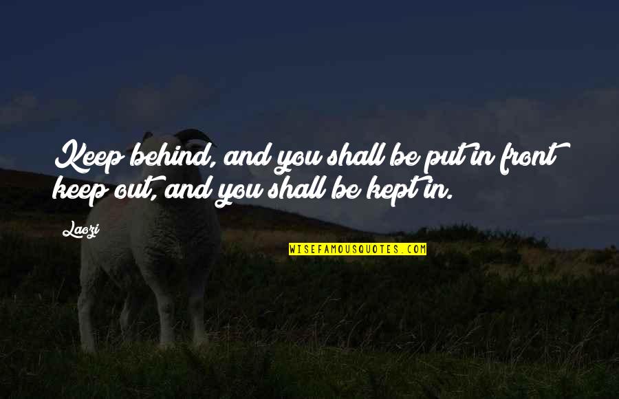 Portatree Quotes By Laozi: Keep behind, and you shall be put in