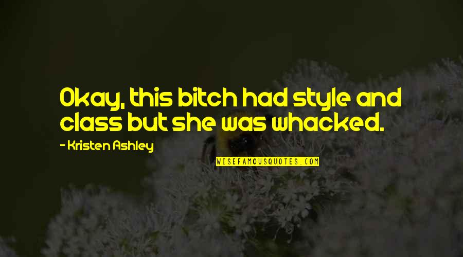 Portay Quotes By Kristen Ashley: Okay, this bitch had style and class but