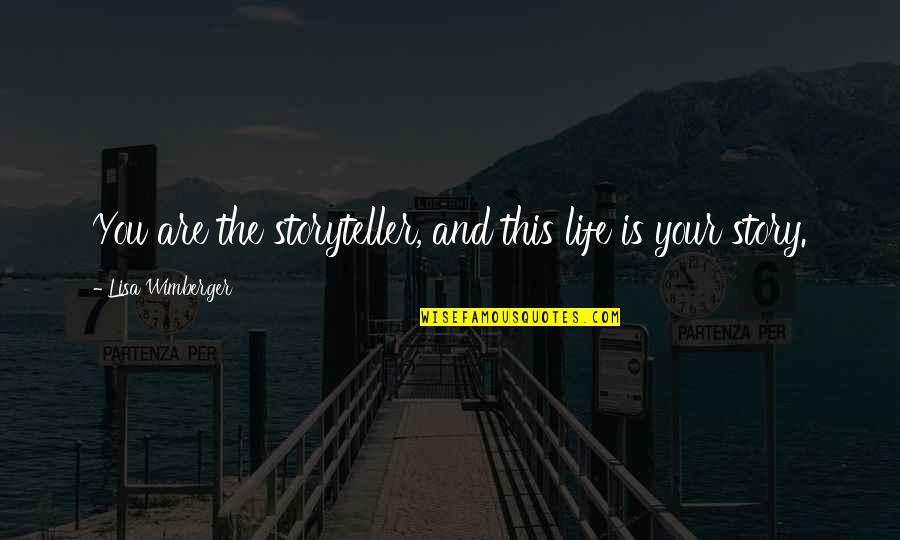 Portay Quotes By Lisa Wimberger: You are the storyteller, and this life is