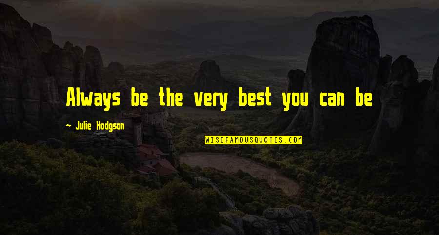 Portazos Quotes By Julie Hodgson: Always be the very best you can be Portazos Quotes By Julie Hodgson: Always be the very best you can be