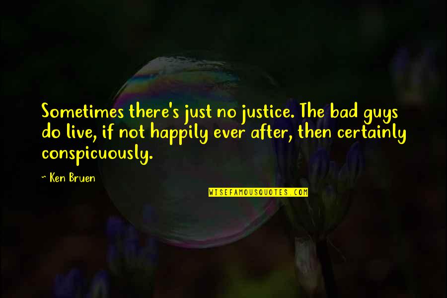 Portazos Quotes By Ken Bruen: Sometimes there's just no justice. The bad guys Portazos Quotes By Ken Bruen: Sometimes there's just no justice. The bad guys