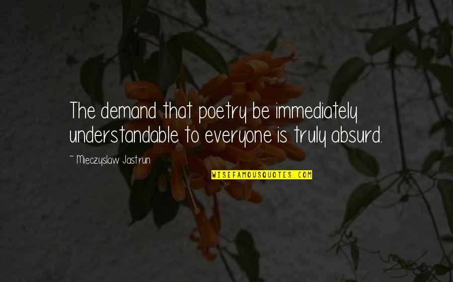 Portbou Playa Quotes By Mieczyslaw Jastrun: The demand that poetry be immediately understandable to Portbou Playa Quotes By Mieczyslaw Jastrun: The demand that poetry be immediately understandable to