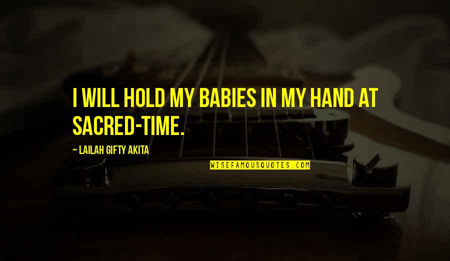 Portcullis Pronunciation Quotes By Lailah Gifty Akita: I will hold my babies in my hand