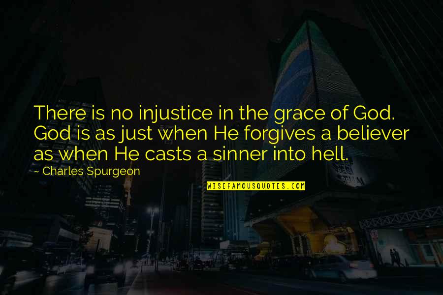 Portcullis'd Quotes By Charles Spurgeon: There is no injustice in the grace of