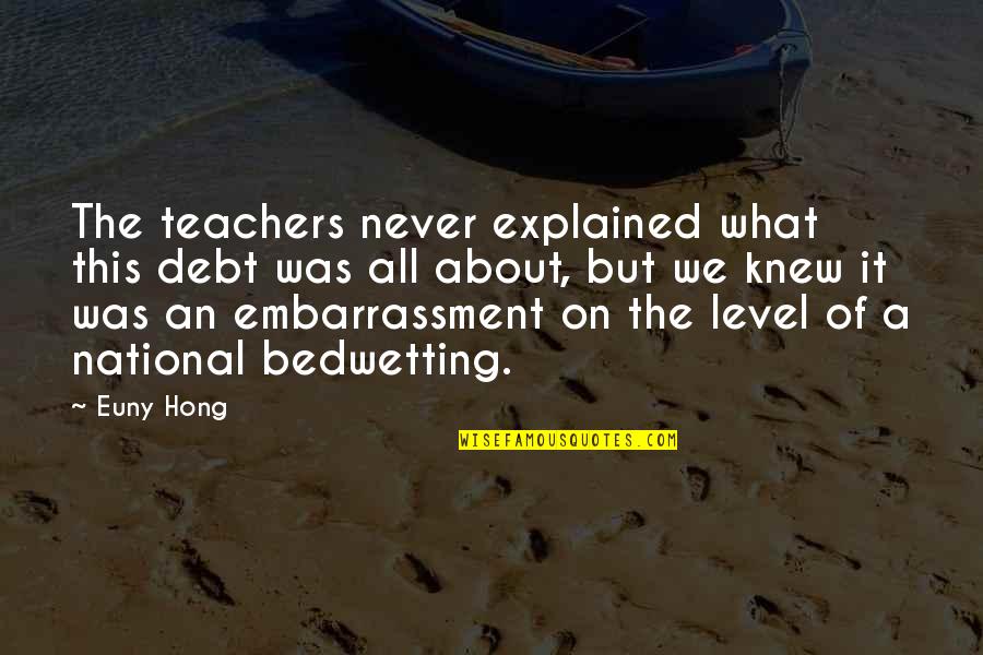 Portcullis'd Quotes By Euny Hong: The teachers never explained what this debt was Portcullis'd Quotes By Euny Hong: The teachers never explained what this debt was