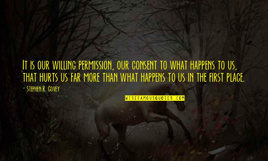 Porte Diferente Quotes By Stephen R. Covey: It is our willing permission, our consent to