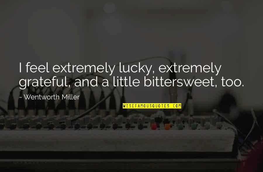 Portelli And Brincat Quotes By Wentworth Miller: I feel extremely lucky, extremely grateful, and a Portelli And Brincat Quotes By Wentworth Miller: I feel extremely lucky, extremely grateful, and a