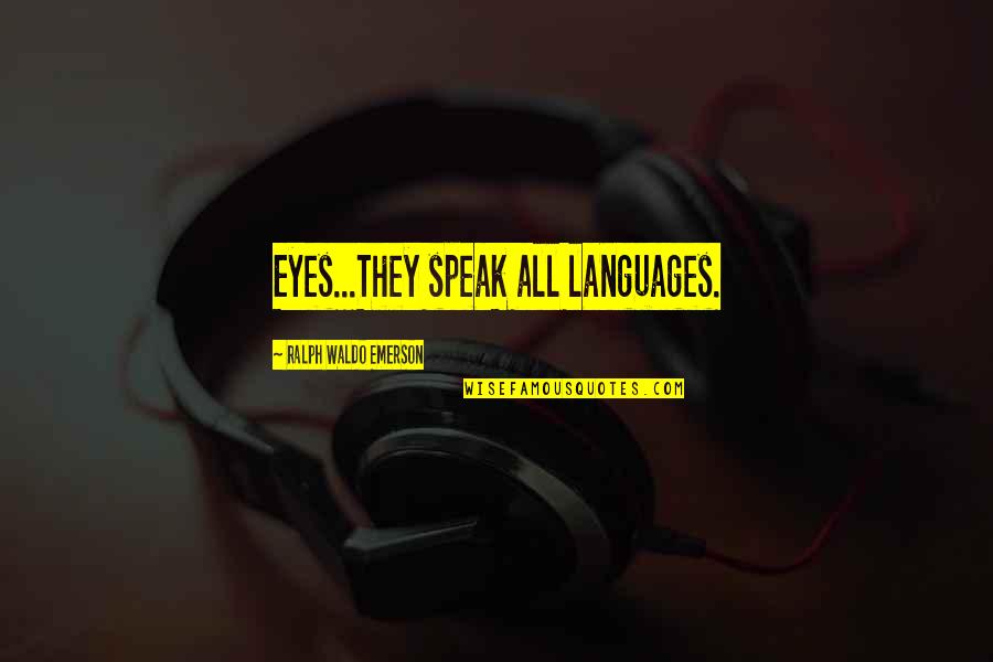 Portelli Weighing Quotes By Ralph Waldo Emerson: Eyes...They speak all languages. Portelli Weighing Quotes By Ralph Waldo Emerson: Eyes...They speak all languages.