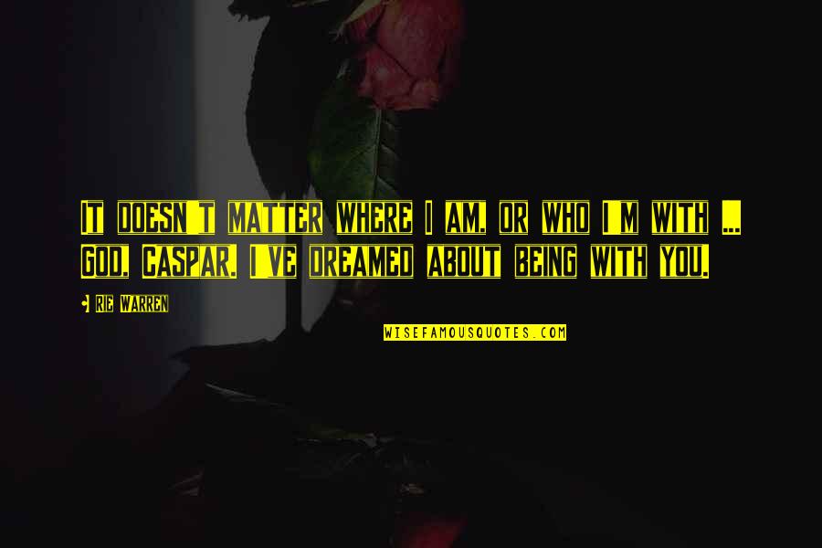 Portelli Weighing Quotes By Rie Warren: It doesn't matter where I am, or who Portelli Weighing Quotes By Rie Warren: It doesn't matter where I am, or who